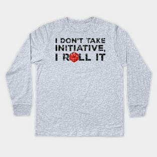 I Don't Take Initiative, I Roll It (D&D Design) Kids Long Sleeve T-Shirt